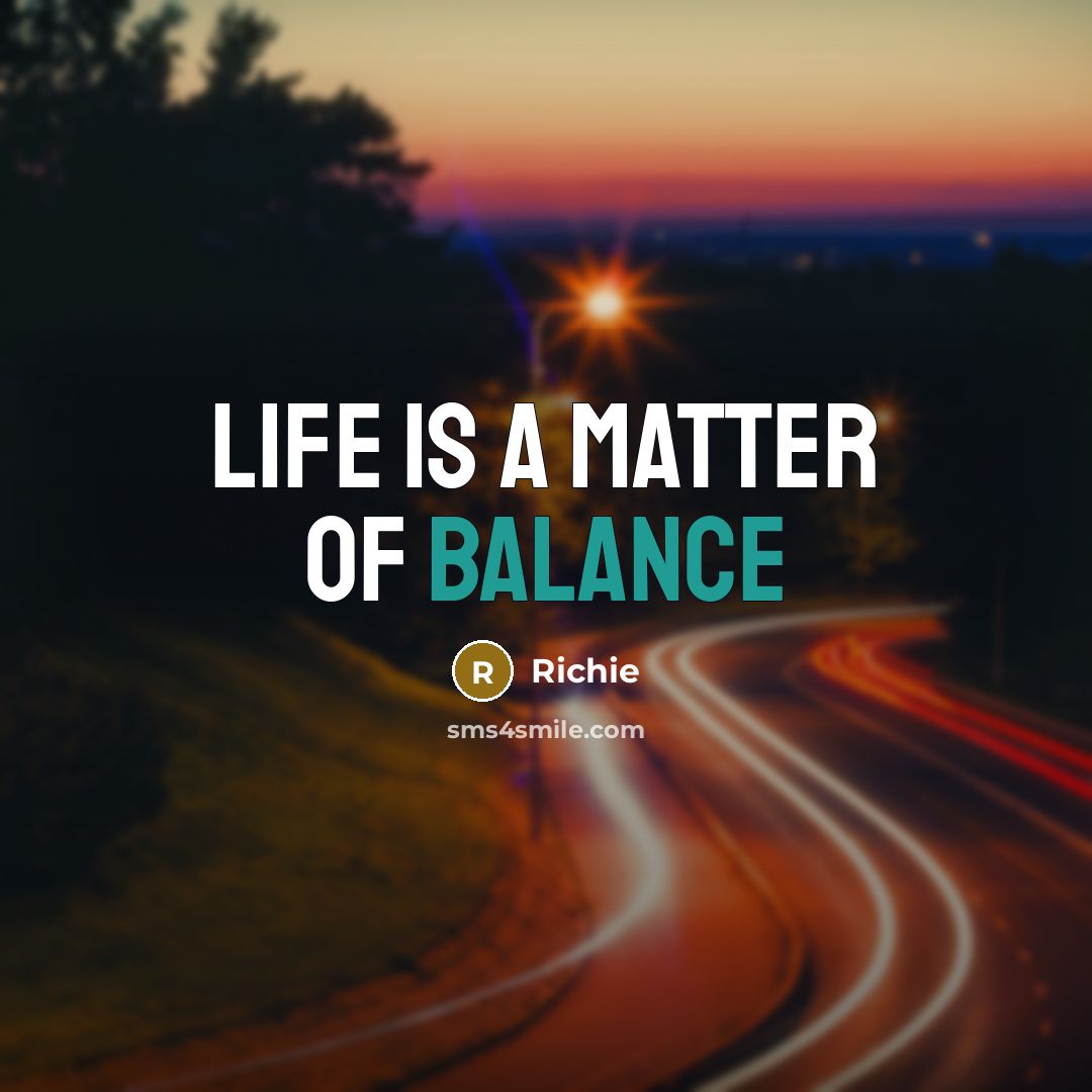 “Life is a matter of balance…” quote by Richie