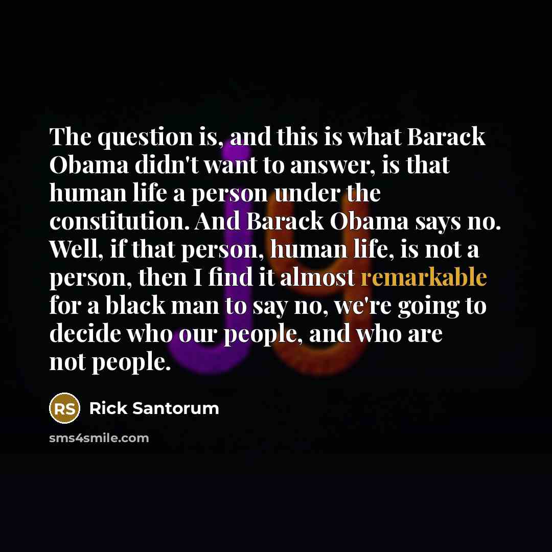 “The question is, and this is what Barack Obama didn't…” quote by Rick Santorum