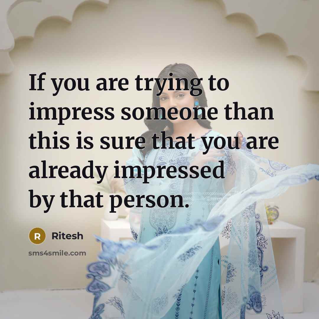 “If you are trying to impress someone than this is…” quote by Ritesh