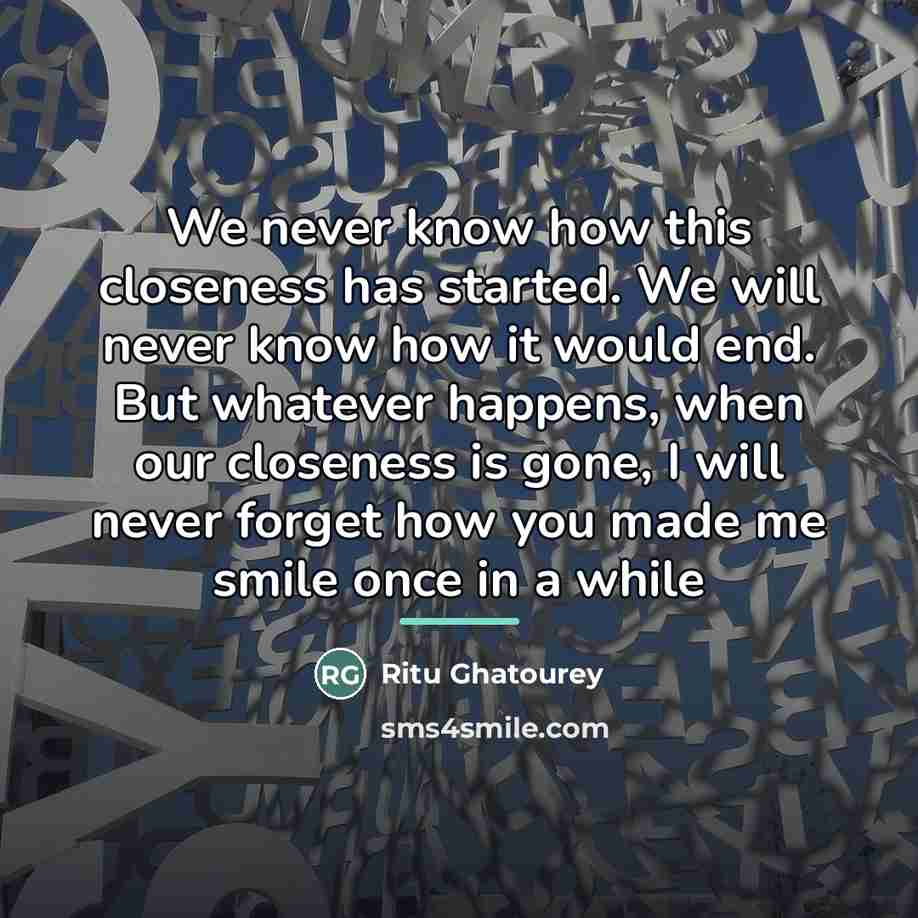 “We never know how this closeness has started. We will…” quote by Ritu Ghatourey
