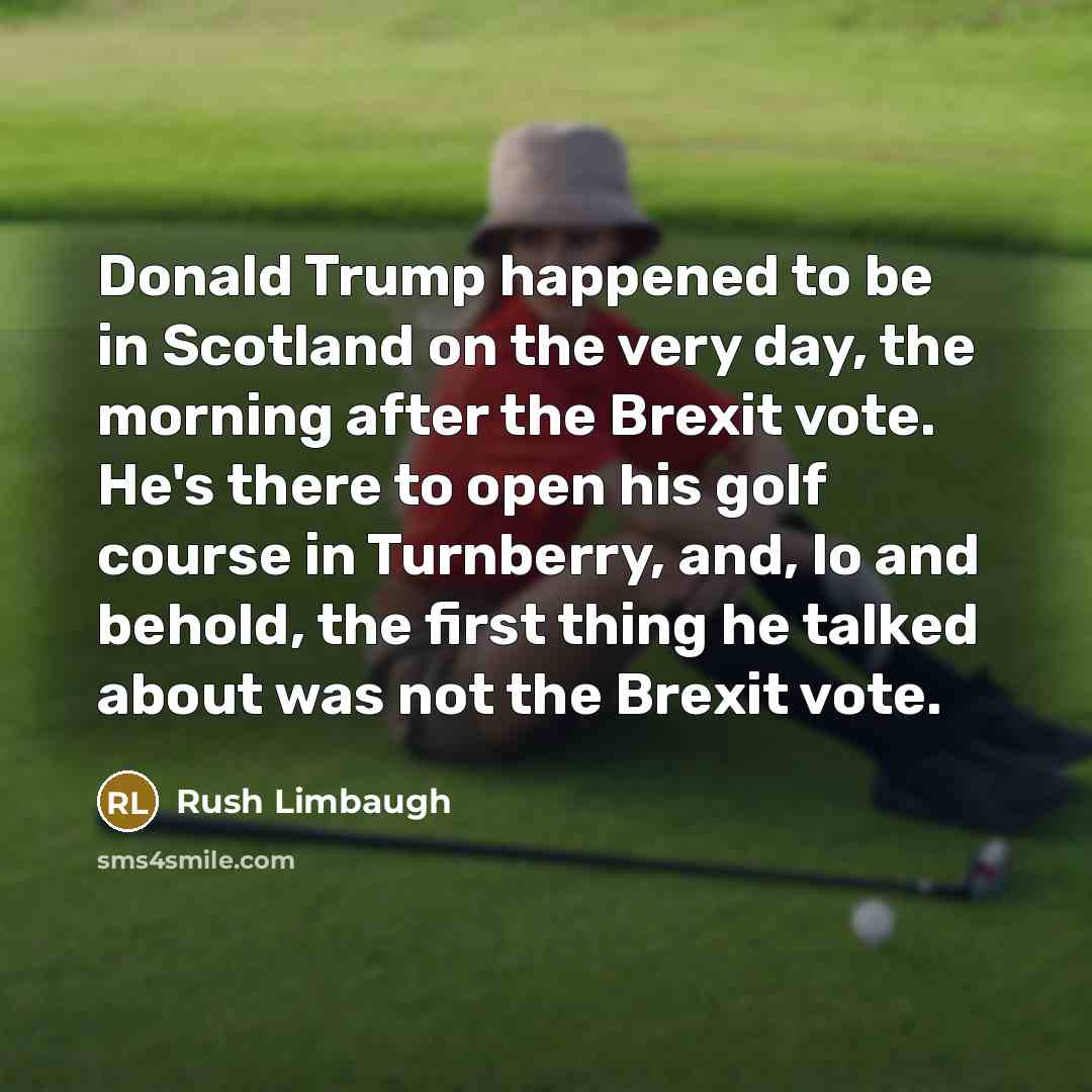 “Donald Trump happened to be in Scotland on the very…” quote by Rush Limbaugh