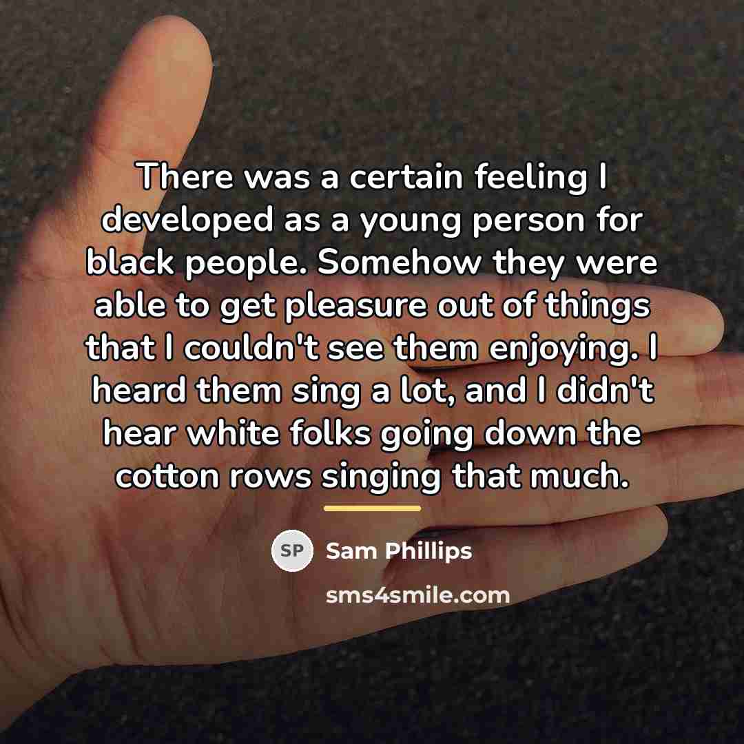 “There was a certain feeling I developed as a young…” quote by Sam Phillips