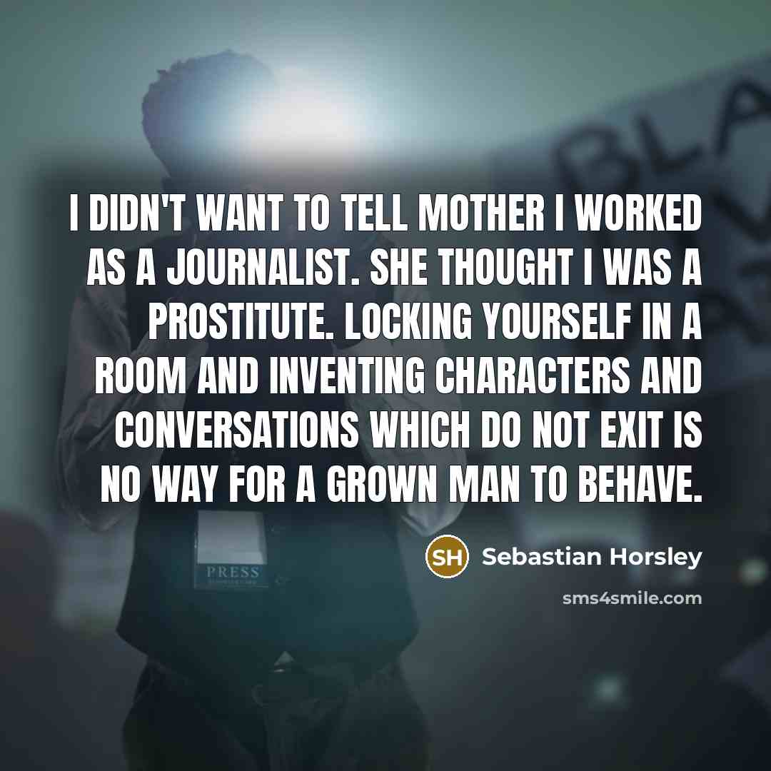 “I didn't want to tell Mother I worked as a…” quote by Sebastian Horsley