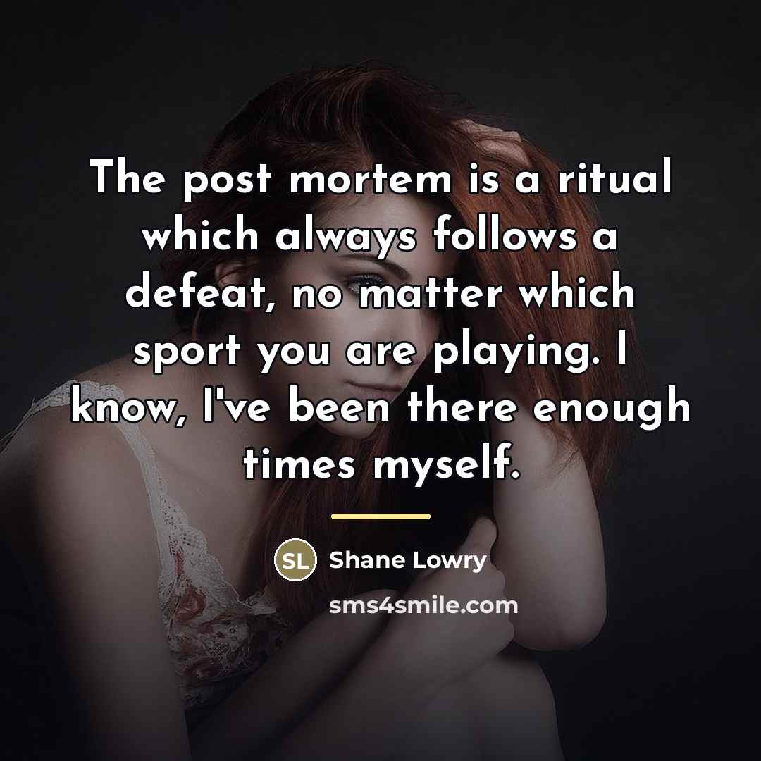 “The post mortem is a ritual which always follows a…” quote by Shane Lowry