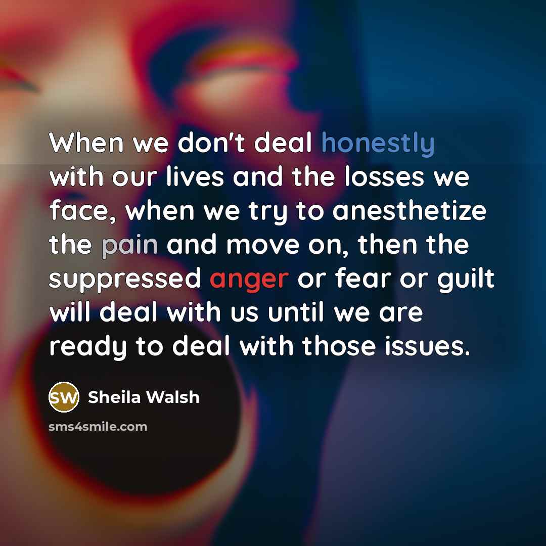 “When we don't deal honestly with our lives and the…” quote by Sheila Walsh