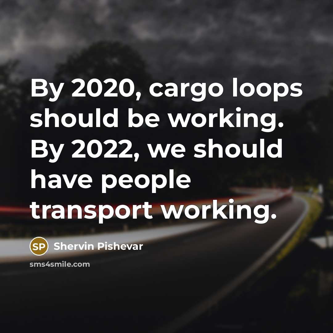“By 2020, cargo loops should be working. By 2022, we…” quote by Shervin Pishevar