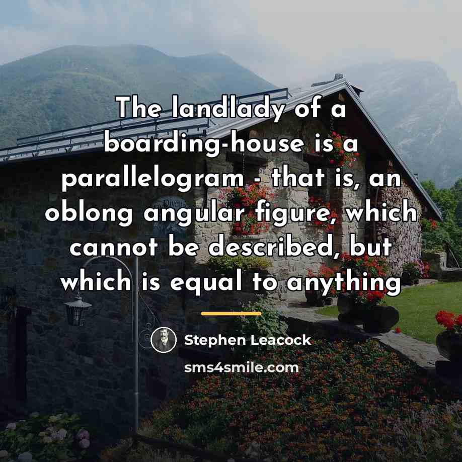 “The landlady of a boarding-house is a parallelogram - that…” quote by Stephen Leacock