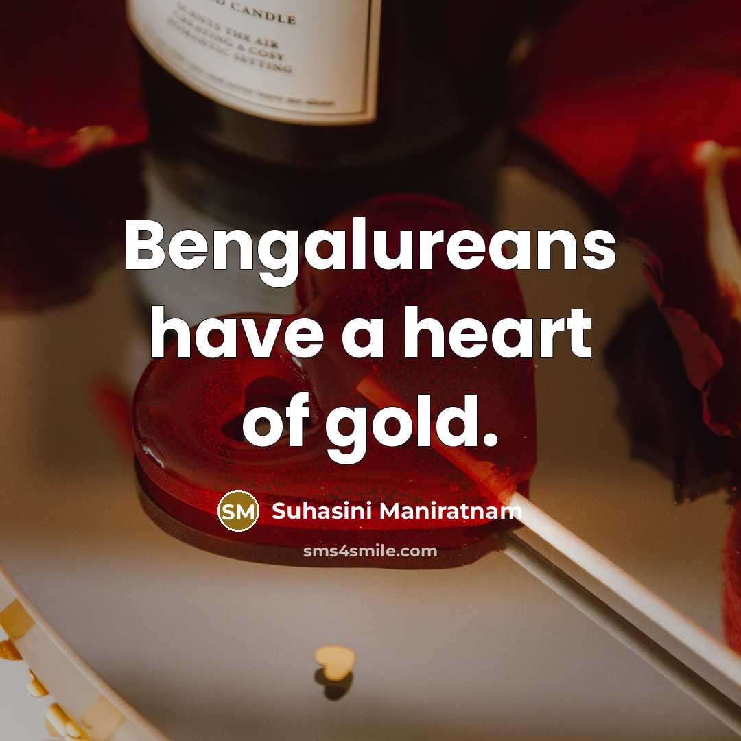 “Bengalureans have a heart of gold.…” quote by Suhasini Maniratnam