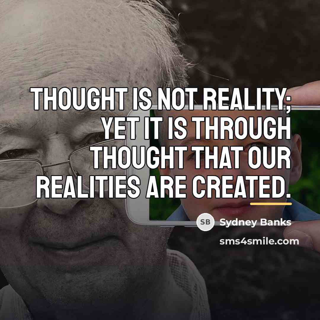 “Thought is not reality; yet it is through Thought that…” quote by Sydney Banks