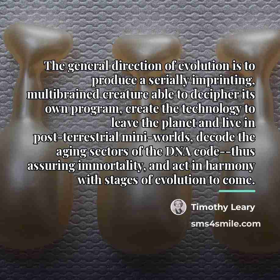 “The general direction of evolution is to produce a serially…” quote by Timothy Leary