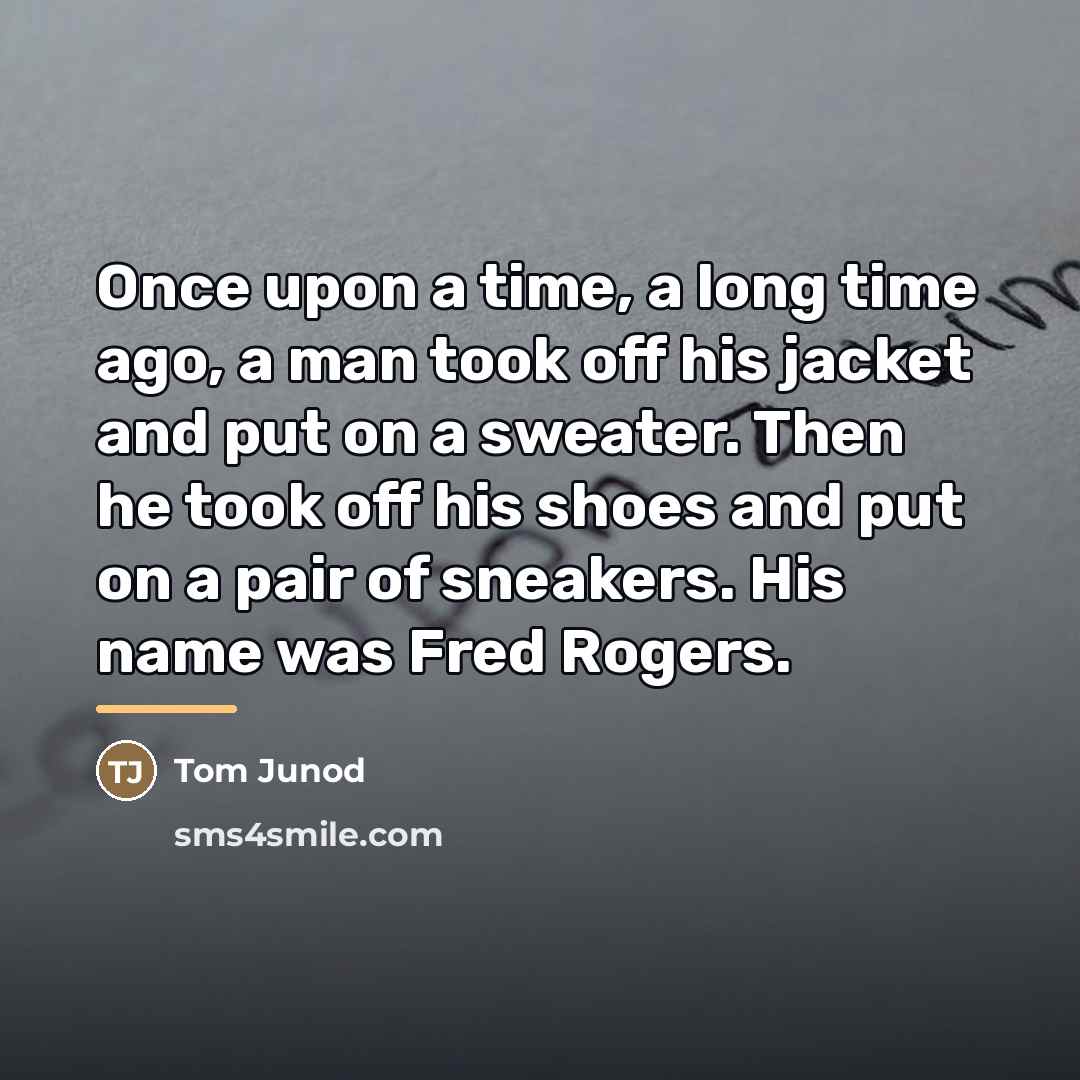 “Once upon a time, a long time ago, a man…” quote by Tom Junod