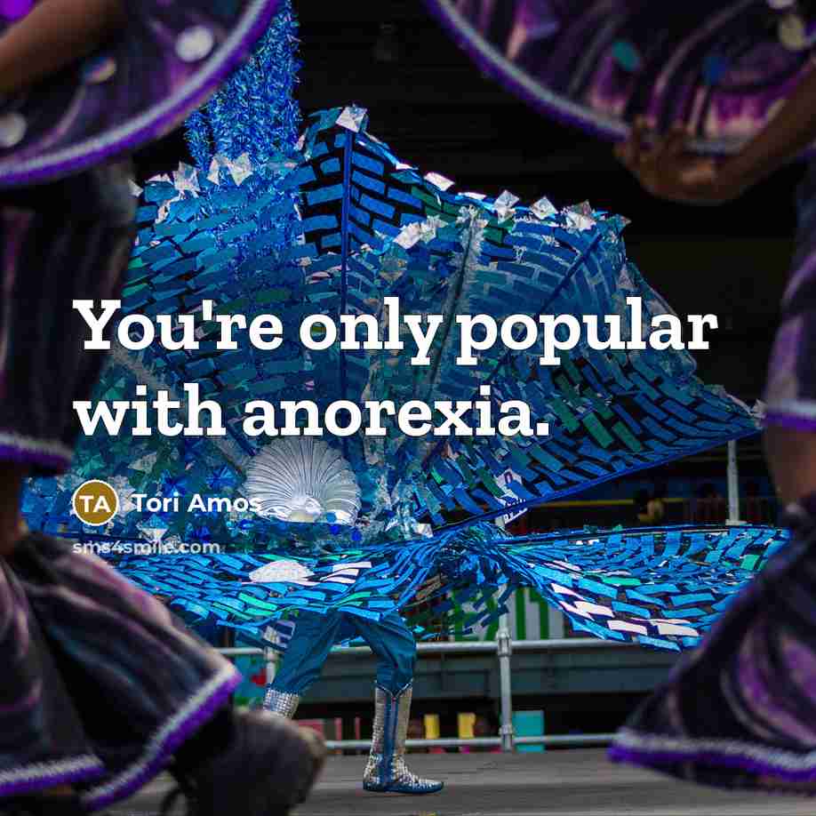 “You're only popular with anorexia.…” quote by Tori Amos