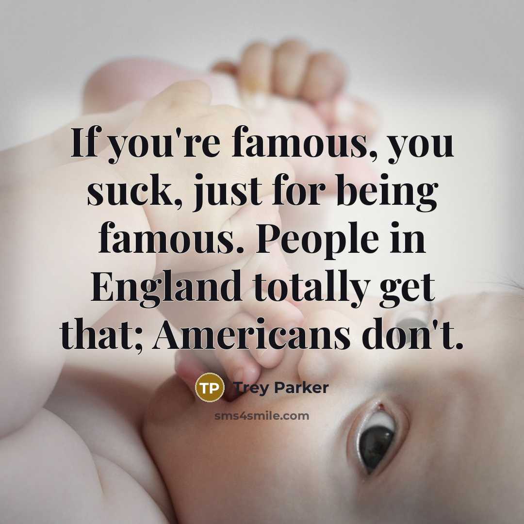 “If you're famous, you suck, just for being famous. People…” quote by Trey Parker