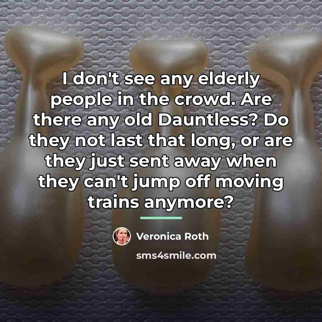 “I don't see any elderly people in the crowd. Are…” quote by Veronica Roth