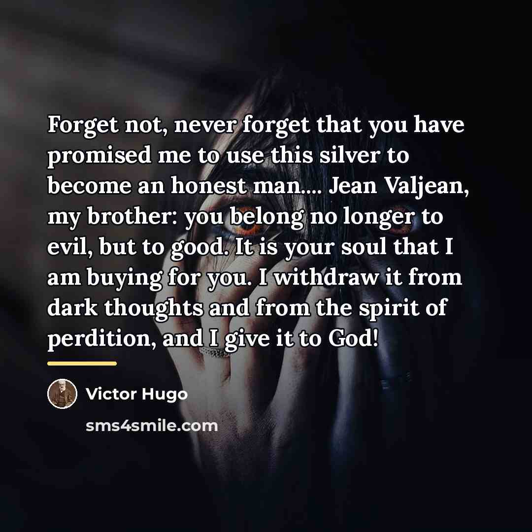 “Forget not, never forget that you have promised me to…” quote by Victor Hugo