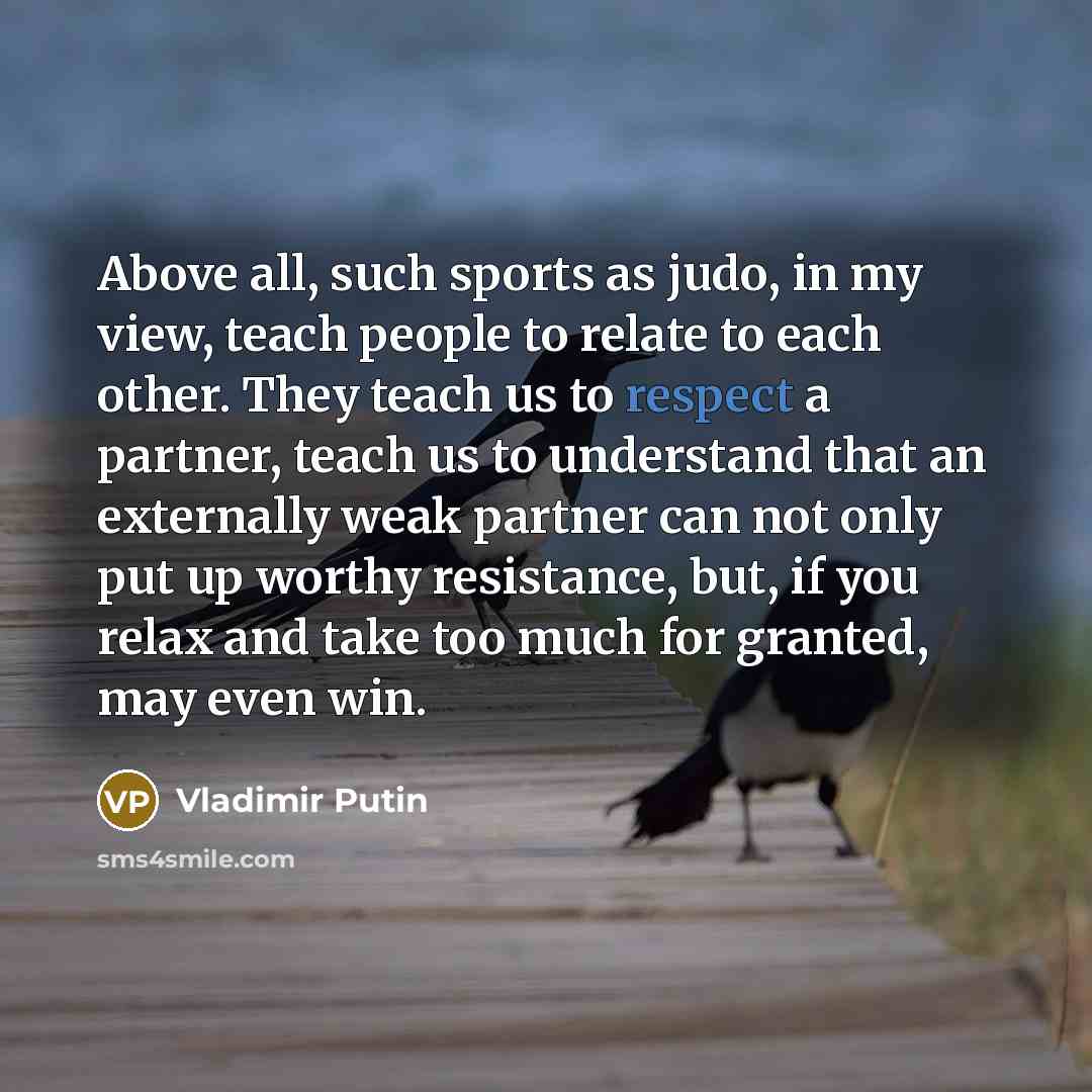 “Above all, such sports as judo, in my view, teach…” quote by Vladimir Putin