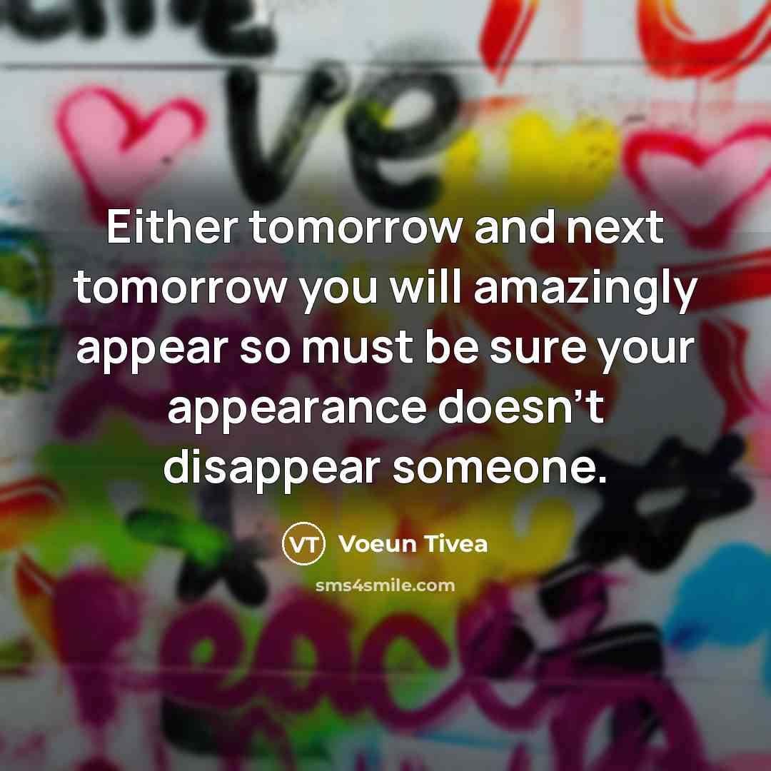 “Either tomorrow and next tomorrow you will amazingly appear so…” quote by Voeun Tivea