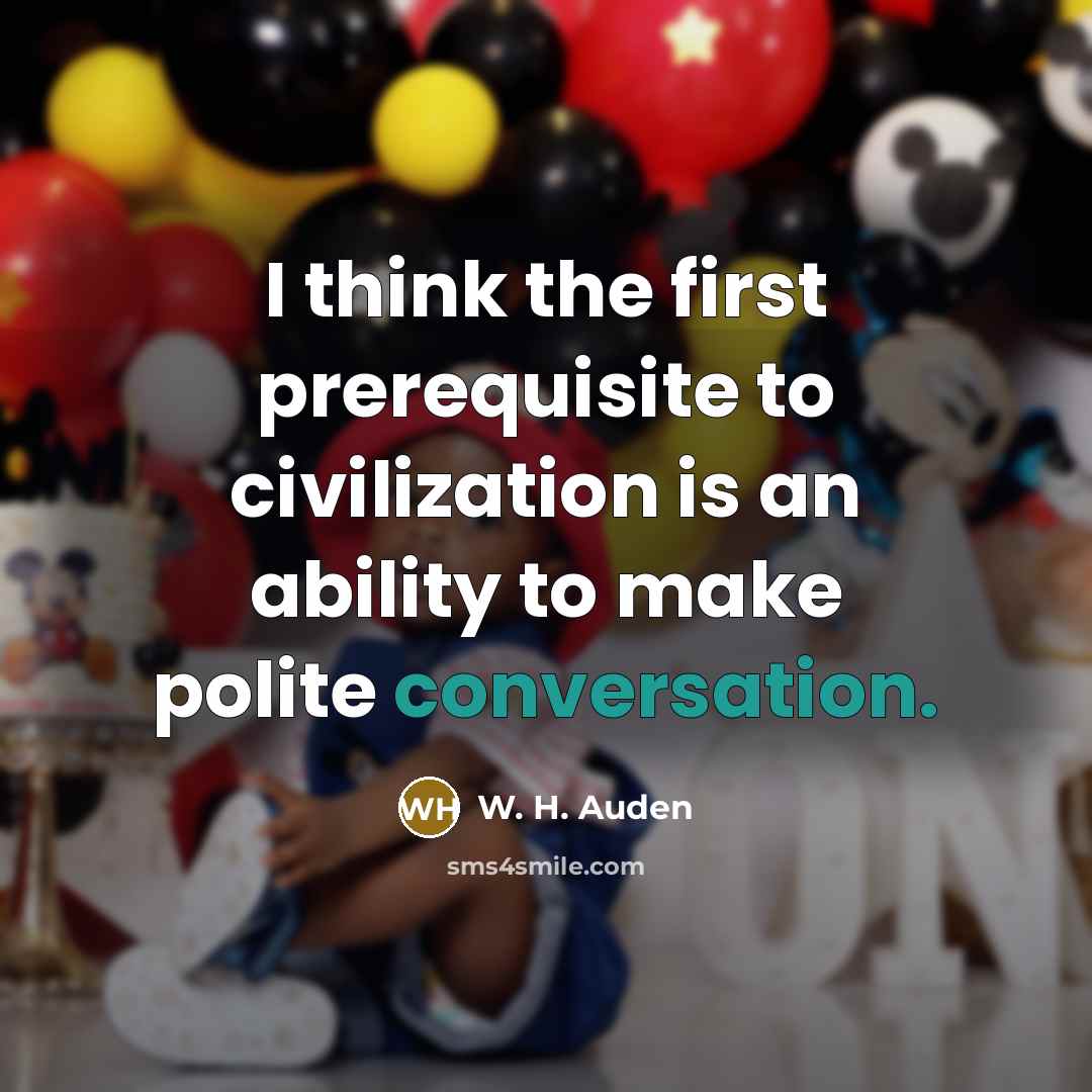 “I think the first prerequisite to civilization is an ability…” quote by W. H. Auden