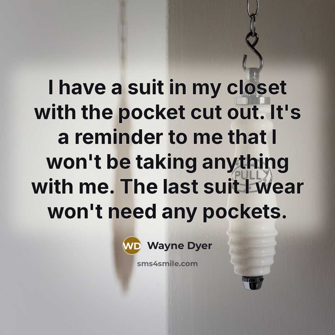 “I have a suit in my closet with the pocket…” quote by Wayne Dyer
