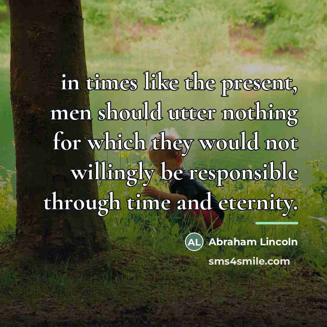 “in times like the present, men should utter nothing for…” quote by Abraham Lincoln