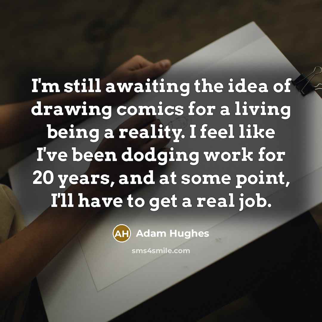 “I'm still awaiting the idea of drawing comics for a…” quote by Adam Hughes