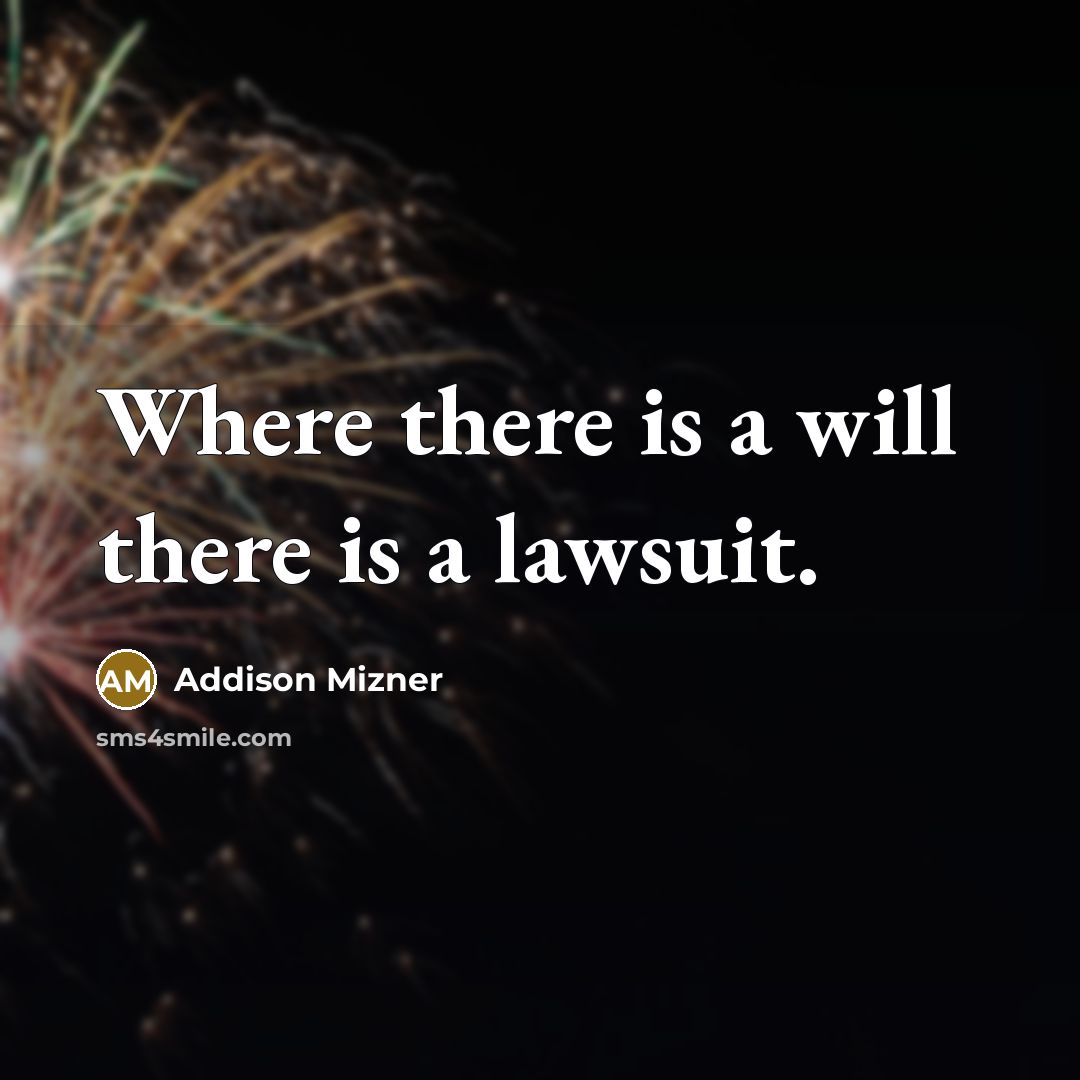 “Where there is a will there is a lawsuit.…” quote by Addison Mizner