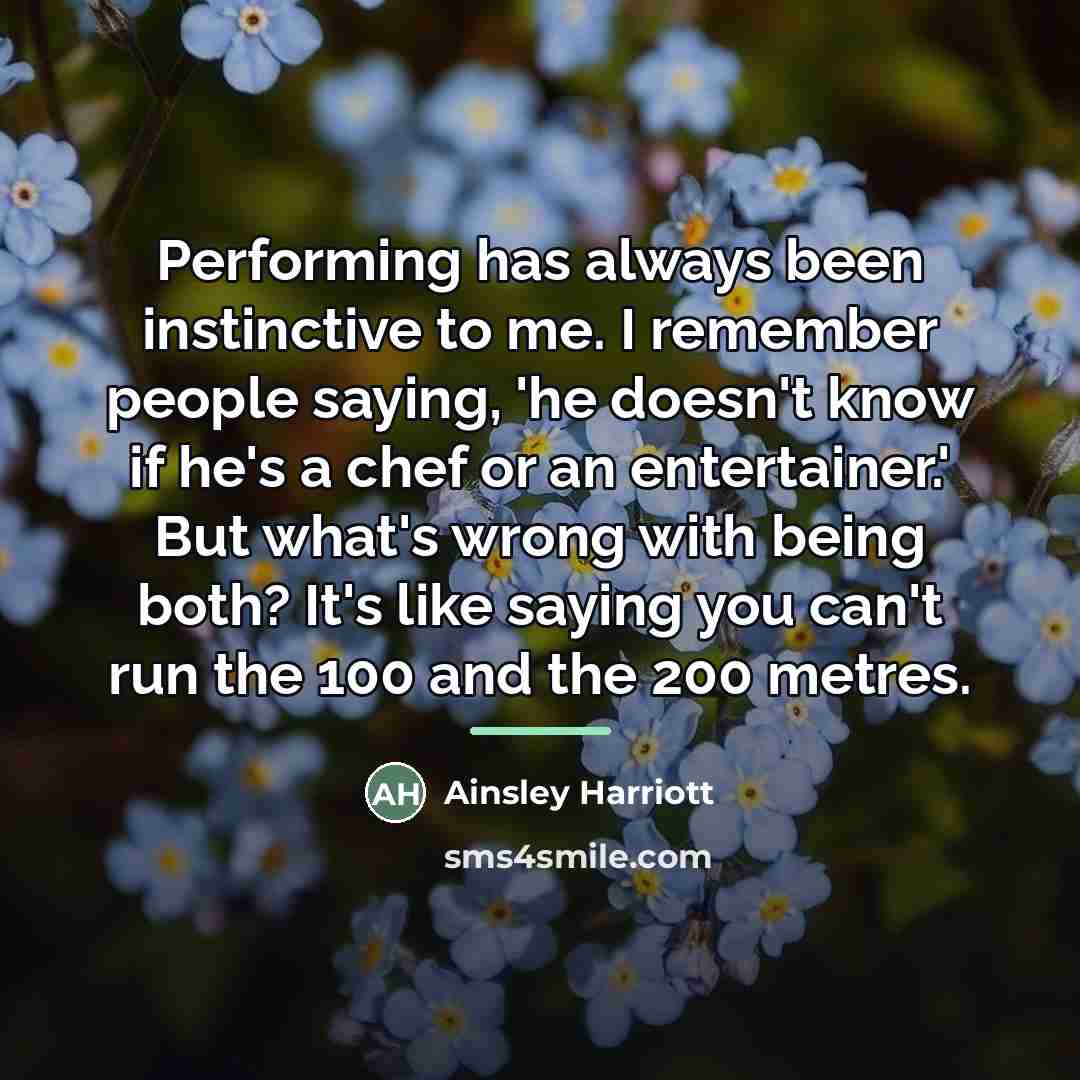 “Performing has always been instinctive to me. I remember people…” quote by Ainsley Harriott