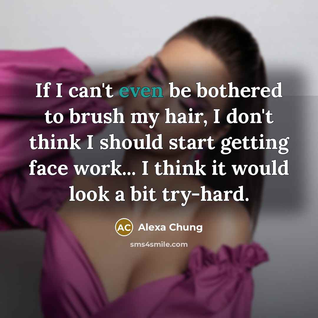 “If I can't even be bothered to brush my hair,…” quote by Alexa Chung