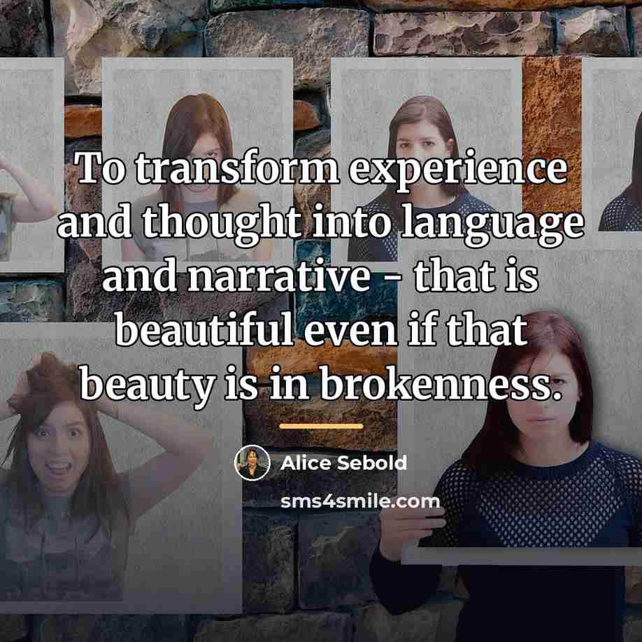 “To transform experience and thought into language and narrative -…” quote by Alice Sebold