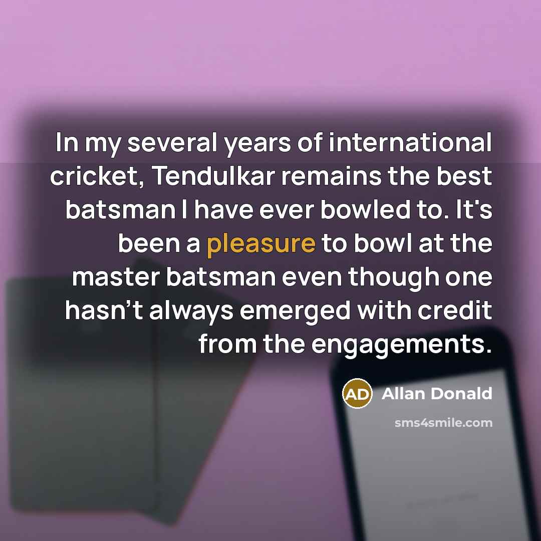 “In my several years of international cricket, Tendulkar remains the…” quote by Allan Donald