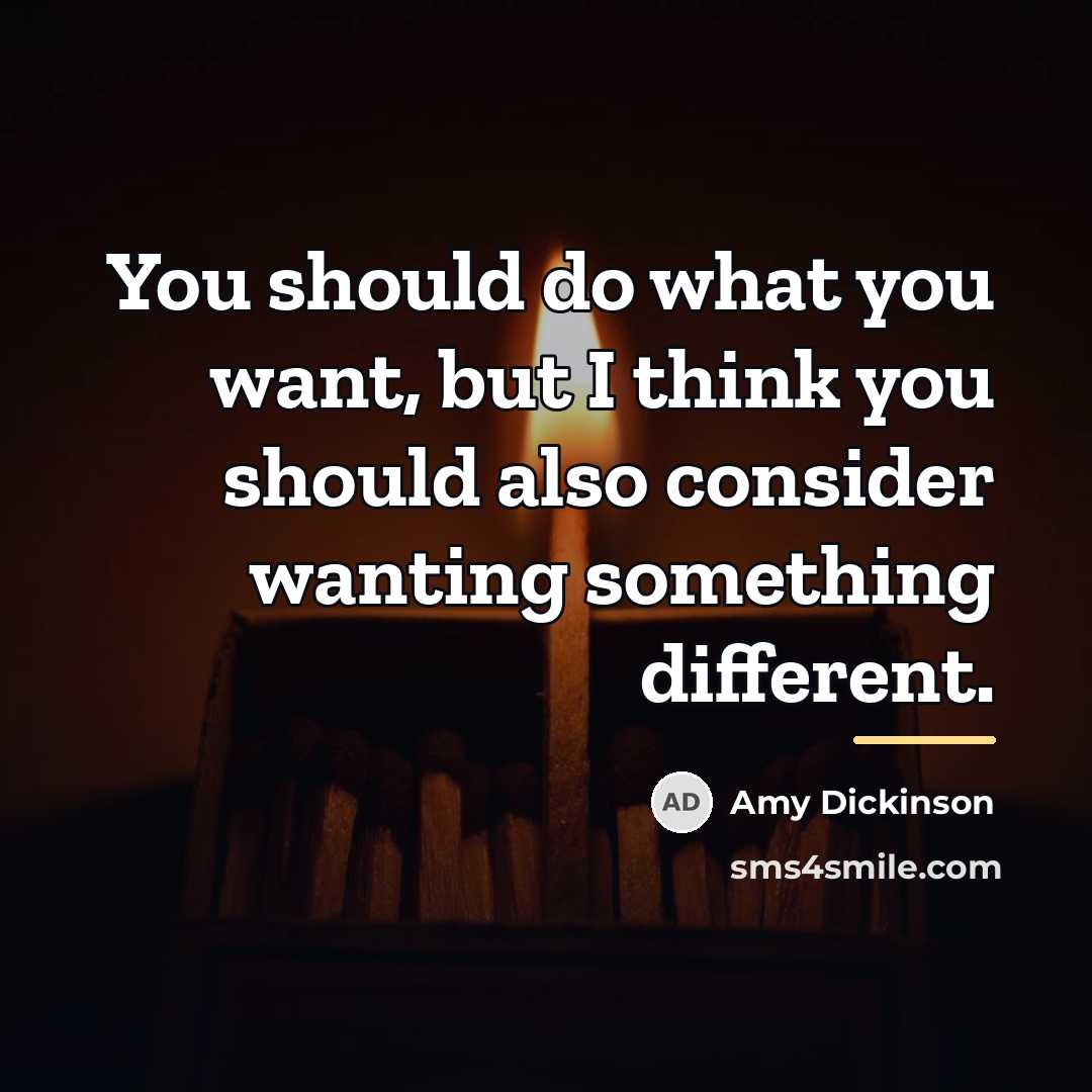 “You should do what you want, but I think you…” quote by Amy Dickinson