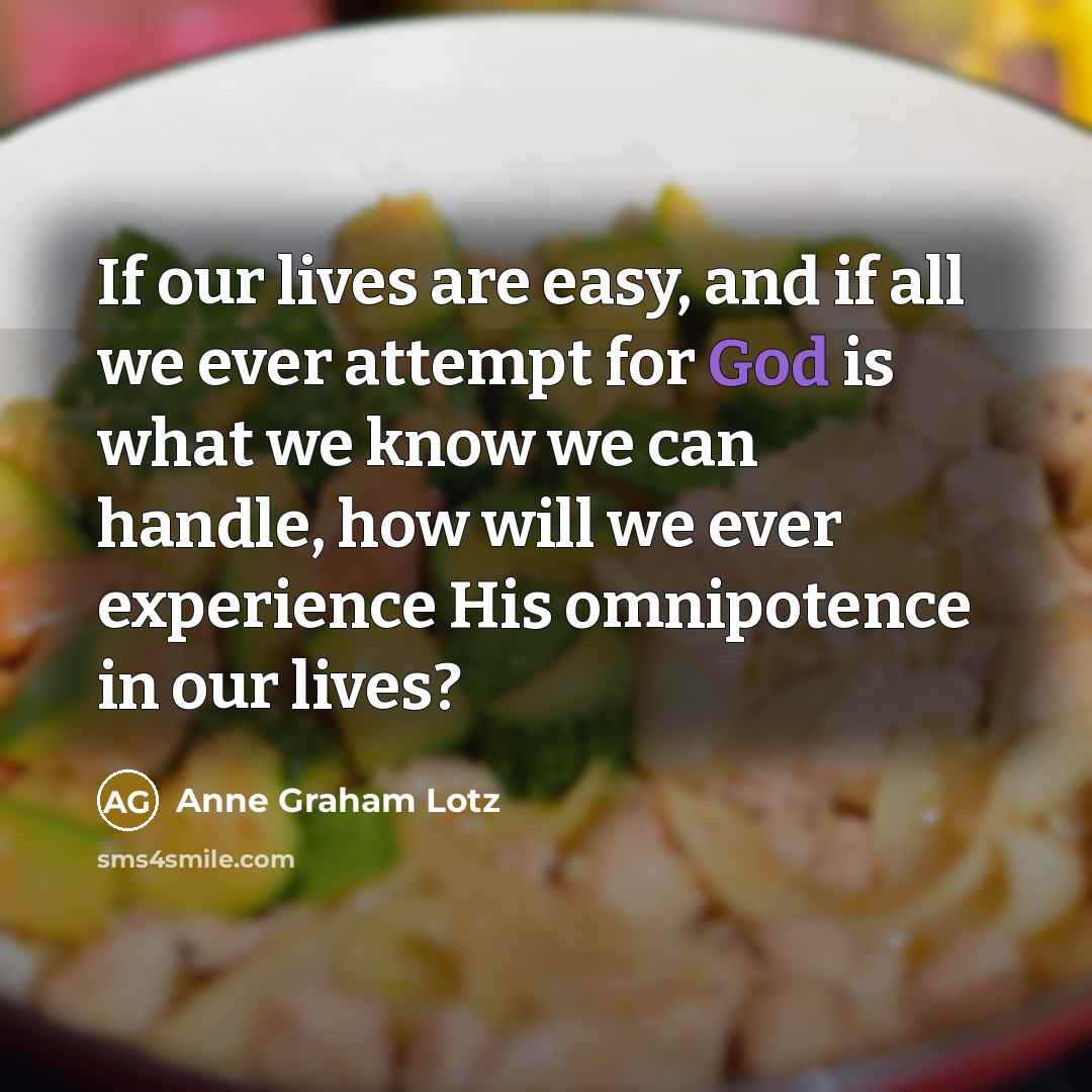 “If our lives are easy, and if all we ever…” quote by Anne Graham Lotz