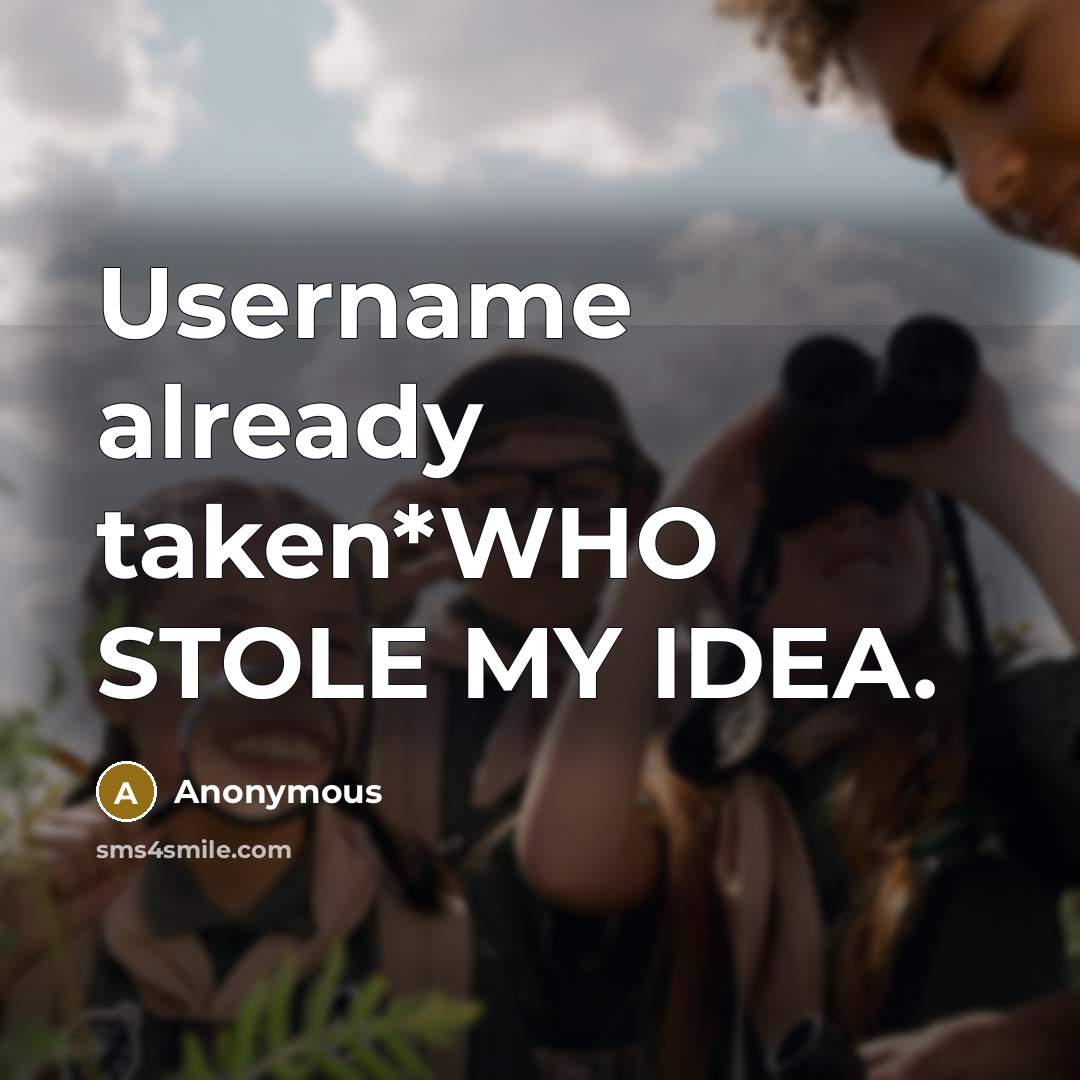 “Username already taken*WHO STOLE MY IDEA.…” quote by Anonymous
