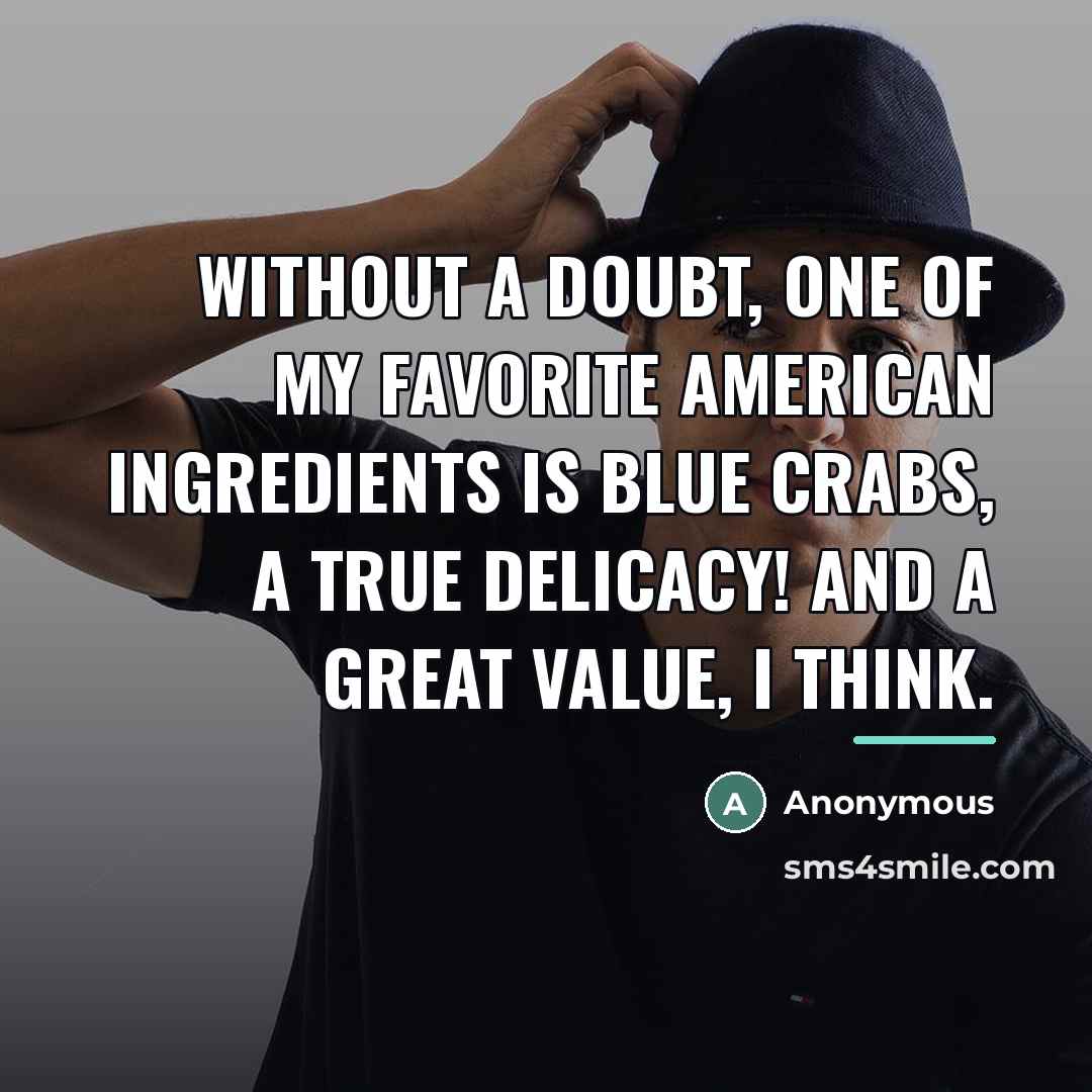“Without a doubt, one of my favorite American ingredients is…” quote by Anonymous