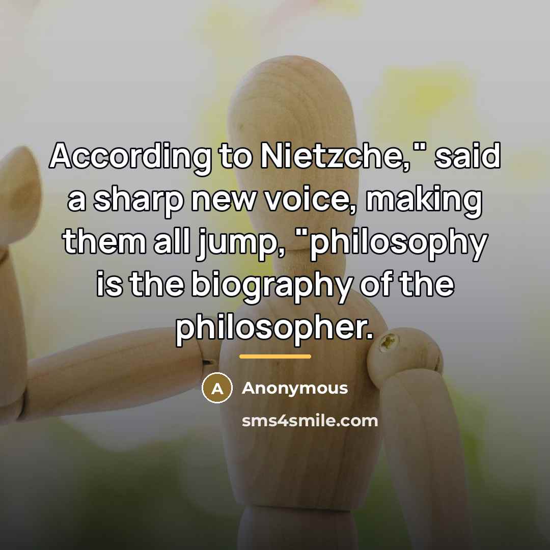 “According to Nietzche," said a sharp new voice, making them…” quote by Anonymous