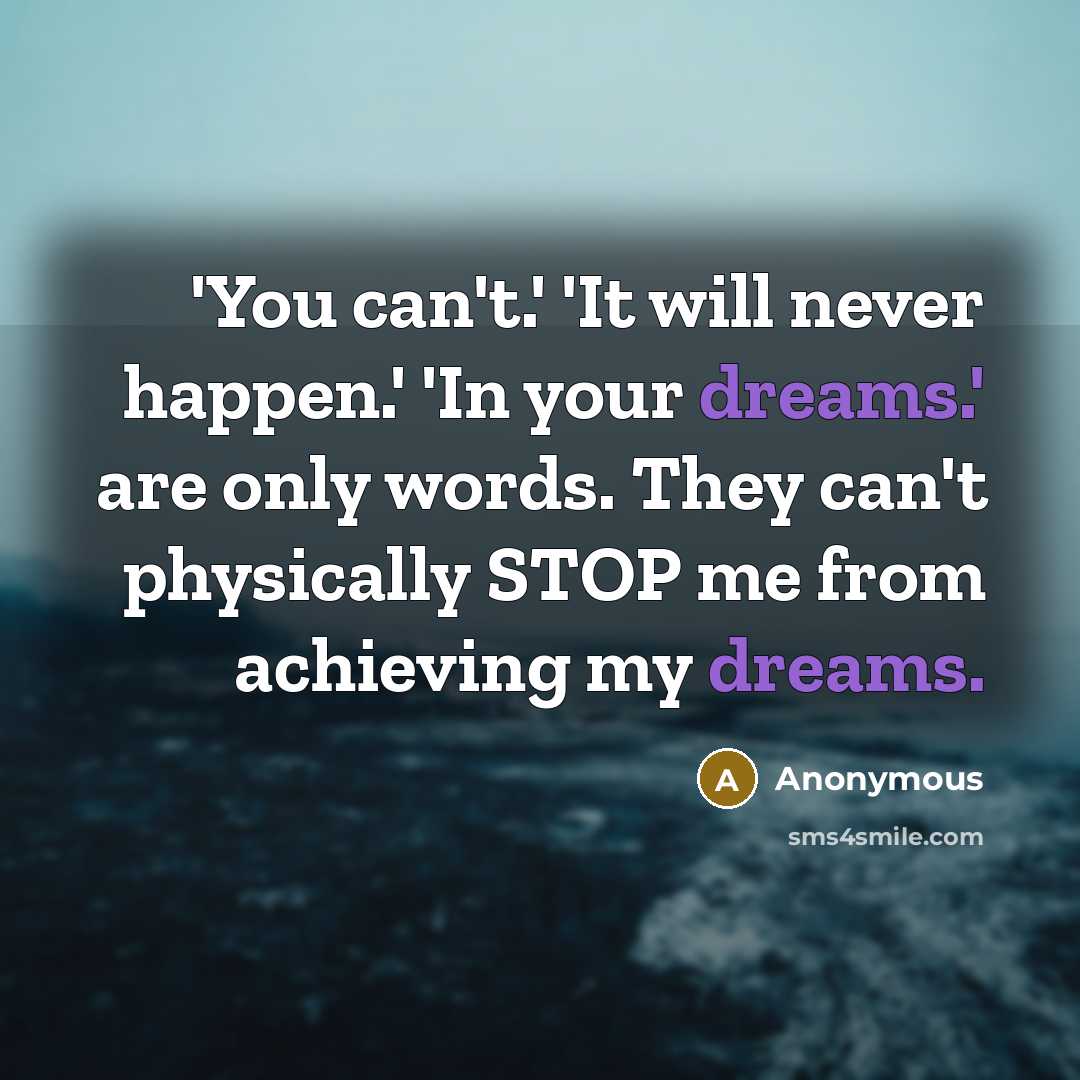 “'You can't.' 'It will never happen.' 'In your dreams.' are…” quote by Anonymous