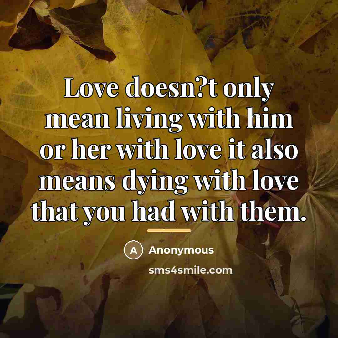 “Love doesn?t only mean living with him or her with…” quote by Anonymous