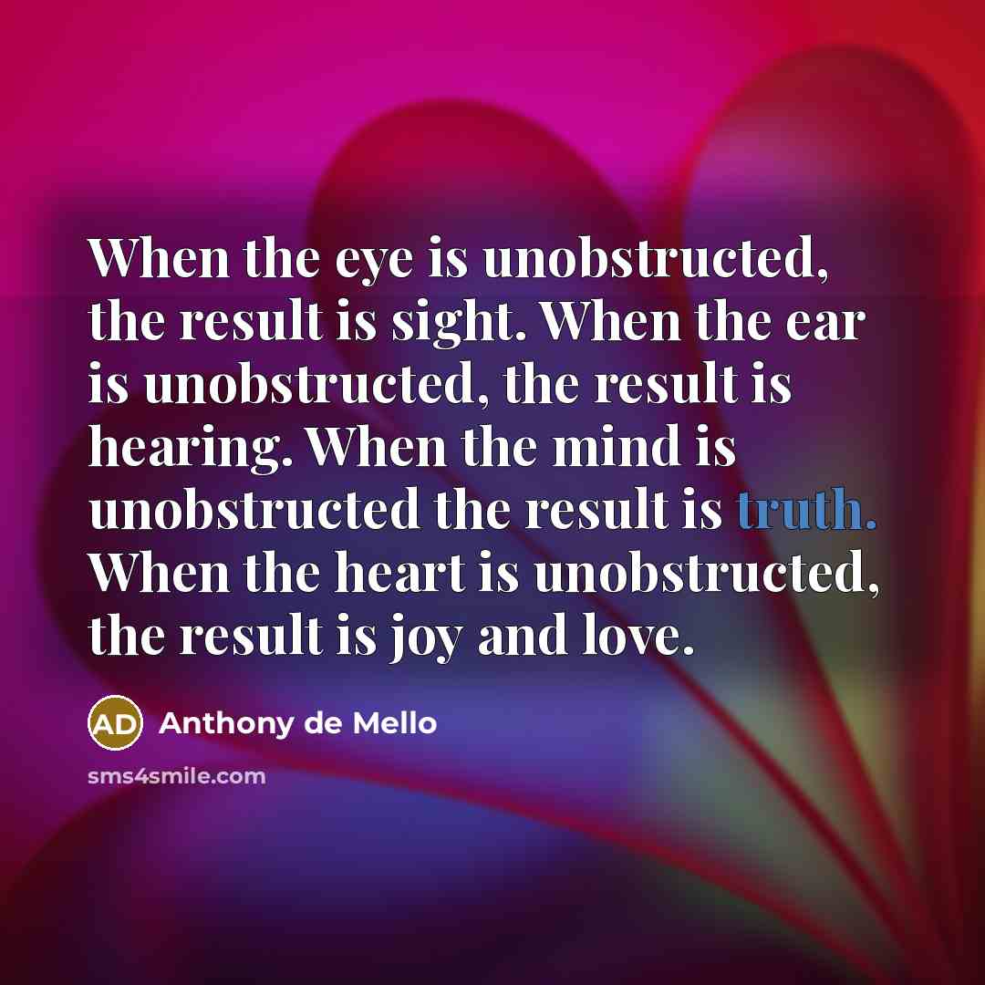 “When the eye is unobstructed, the result is sight. When…” quote by Anthony de Mello