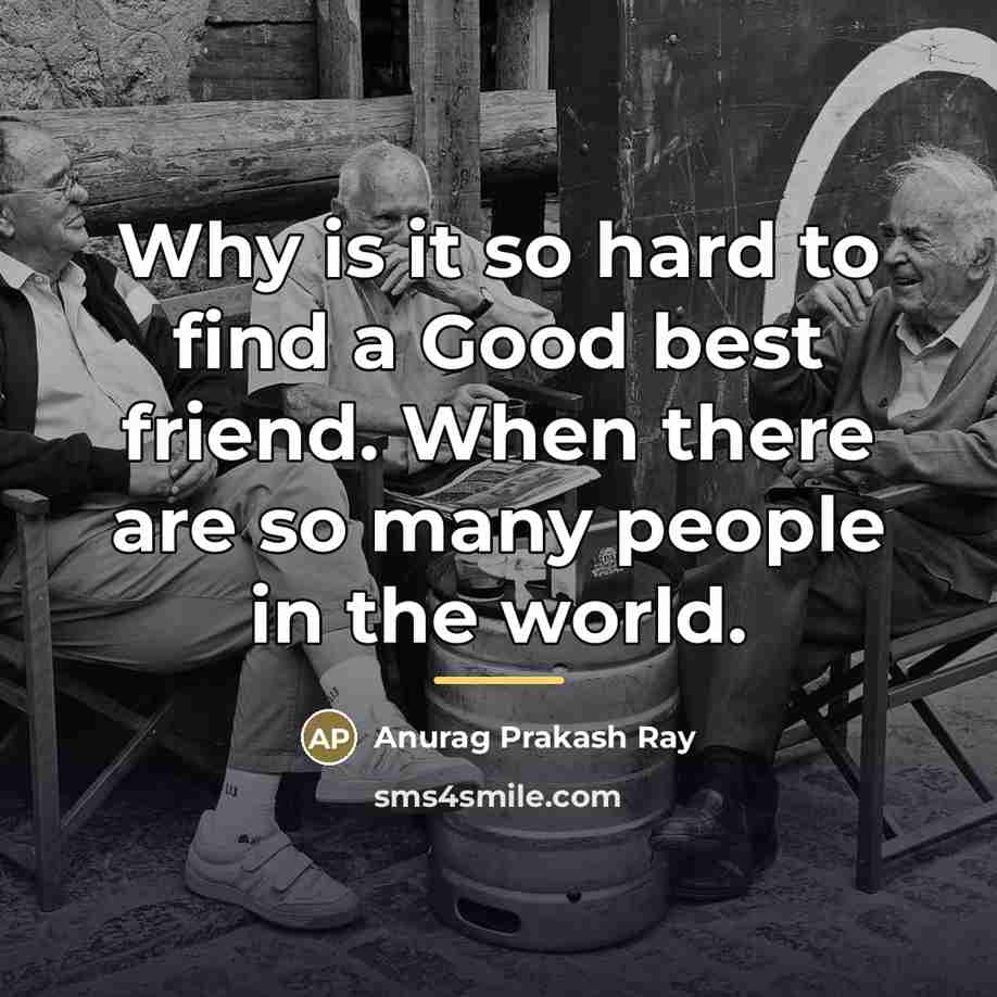 “Why is it so hard to find a Good best…” quote by Anurag Prakash Ray