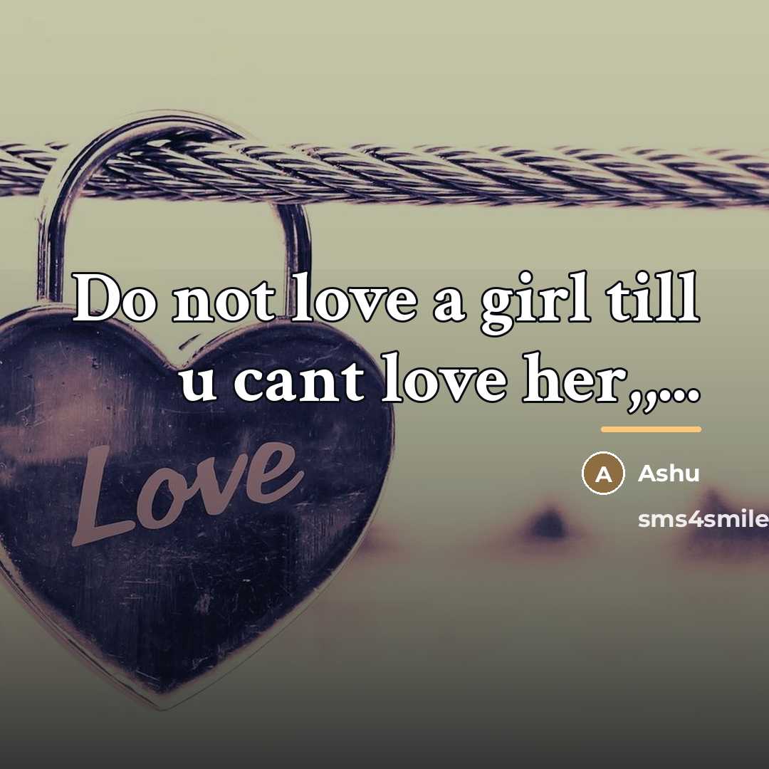 “Do not love a girl till u cant love her,,...…” quote by Ashu
