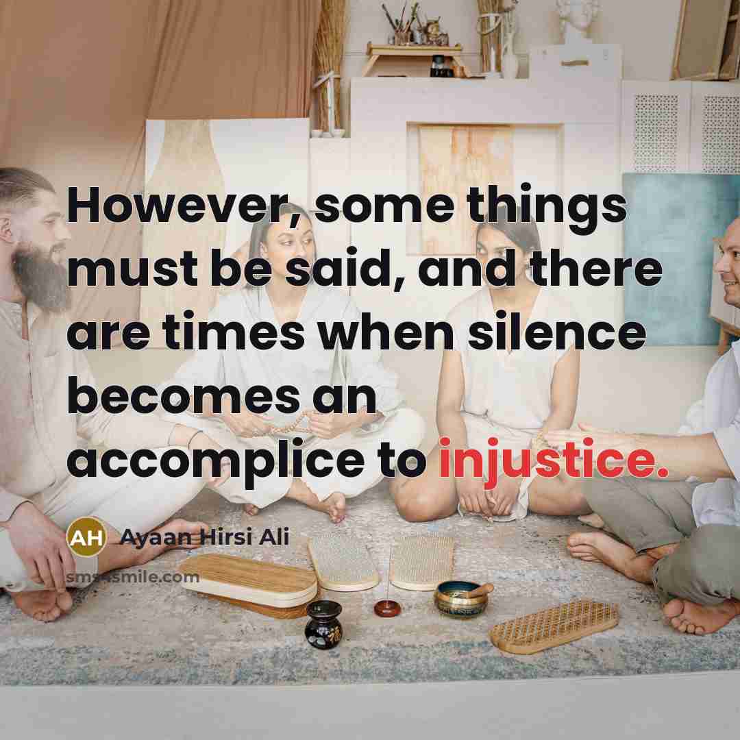 “However, some things must be said, and there are times…” quote by Ayaan Hirsi Ali