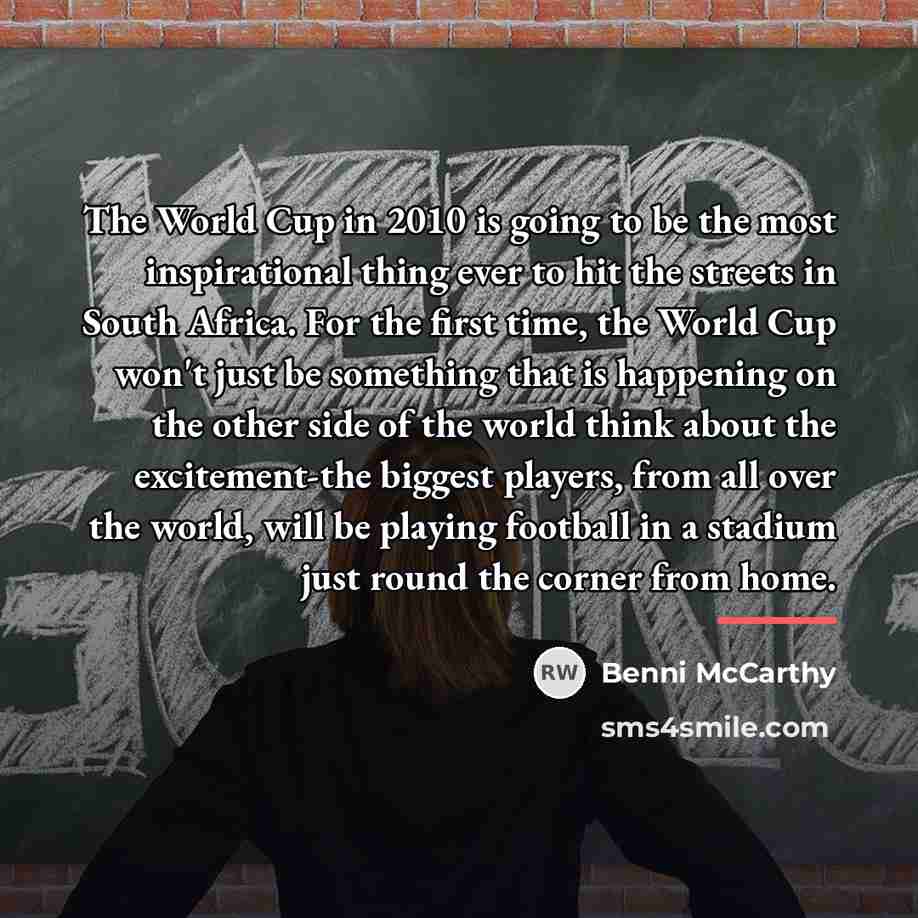 “The World Cup in 2010 is going to be the…” quote by Benni McCarthy