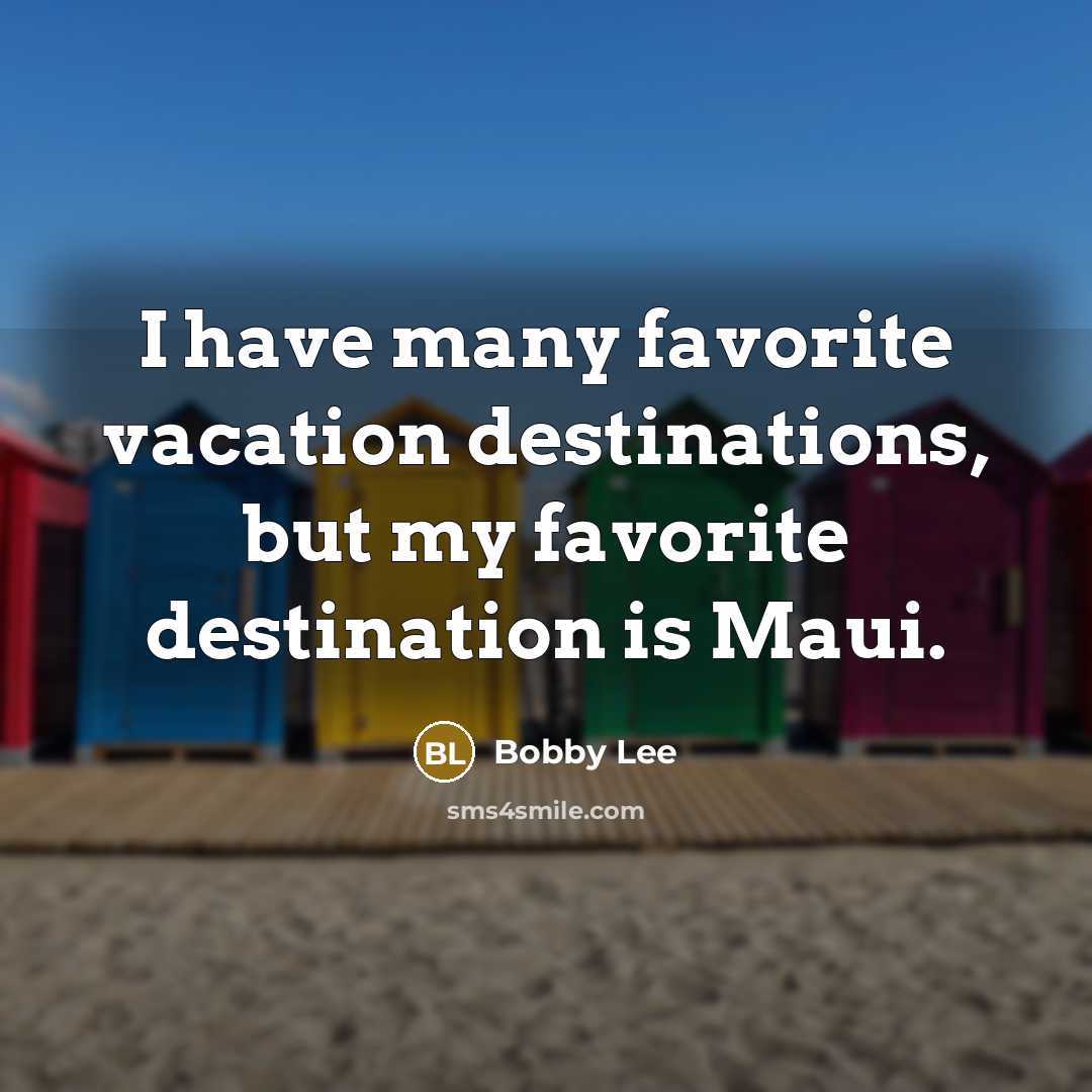 “I have many favorite vacation destinations, but my favorite destination…” quote by Bobby Lee