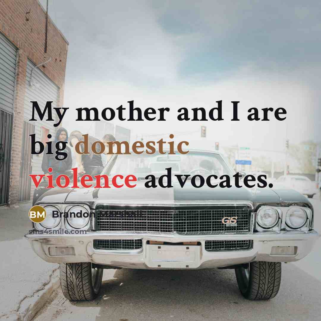 “My mother and I are big domestic violence advocates.…” quote by Brandon Marshall