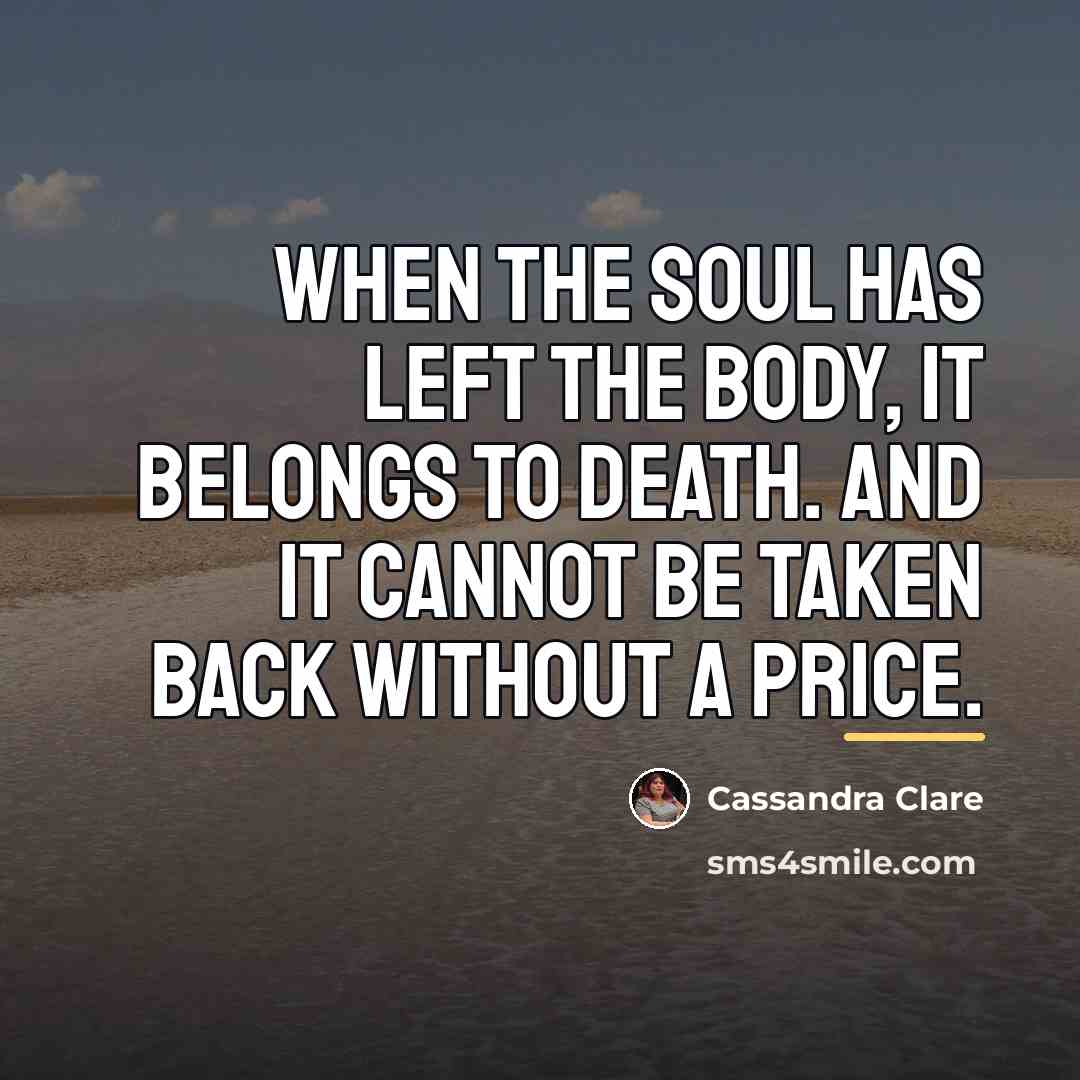“When the soul has left the body, it belongs to…” quote by Cassandra Clare