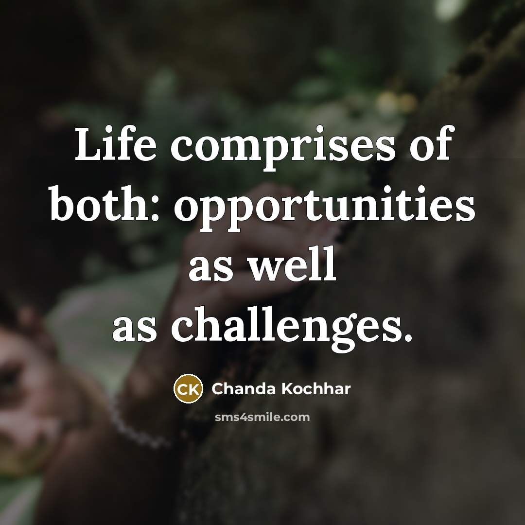 “Life comprises of both: opportunities as well as challenges.…” quote by Chanda Kochhar