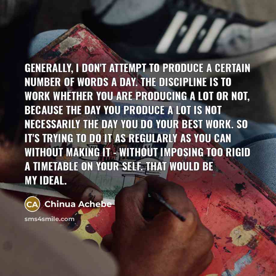 “Generally, I don't attempt to produce a certain number of…” quote by Chinua Achebe