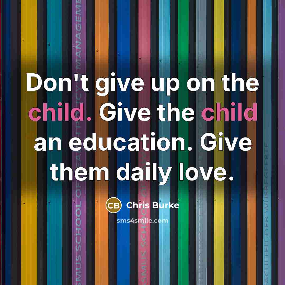 “Don't give up on the child. Give the child an…” quote by Chris Burke