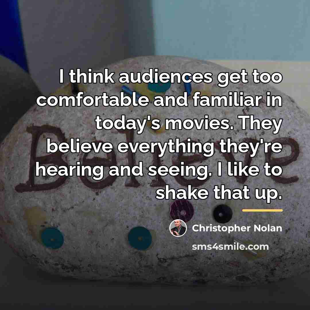 “I think audiences get too comfortable and familiar in today's…” quote by Christopher Nolan
