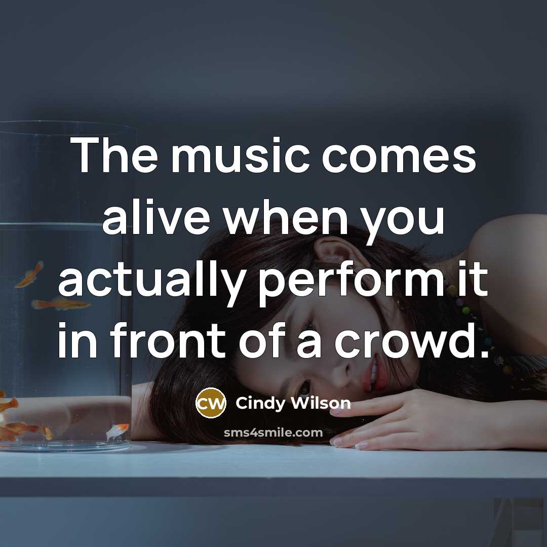 “The music comes alive when you actually perform it in…” quote by Cindy Wilson